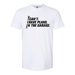 I Can't I Have Plans In The Garage Gift Softstyle CVC T-Shirt