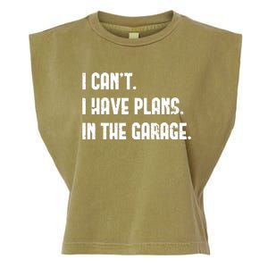 I Cant I Have Plans In The Garage Fathers Day Car Mechanics Garment-Dyed Women's Muscle Tee