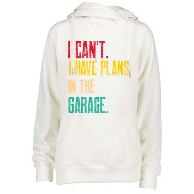 I Cant I Have Plans In The Garage Car Gear Machine Meaningful Gift Womens Funnel Neck Pullover Hood