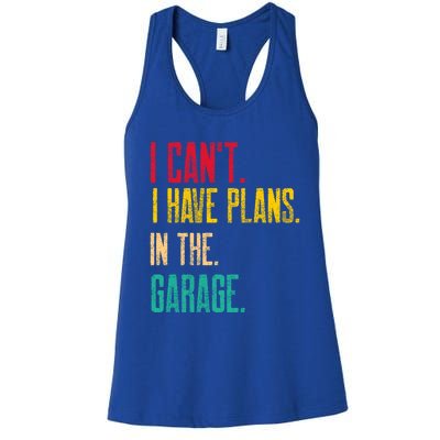 I Cant I Have Plans In The Garage Car Gear Machine Meaningful Gift Women's Racerback Tank