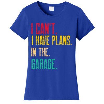 I Cant I Have Plans In The Garage Car Gear Machine Meaningful Gift Women's T-Shirt