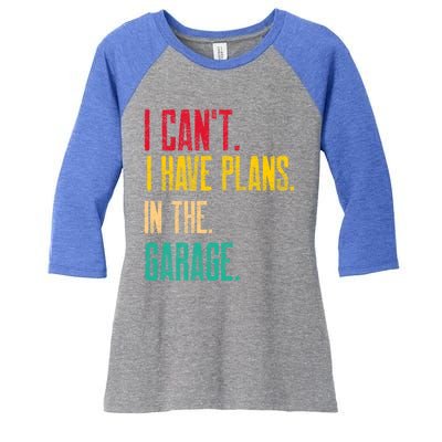 I Cant I Have Plans In The Garage Car Gear Machine Meaningful Gift Women's Tri-Blend 3/4-Sleeve Raglan Shirt