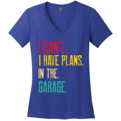 I Cant I Have Plans In The Garage Car Gear Machine Meaningful Gift Women's V-Neck T-Shirt