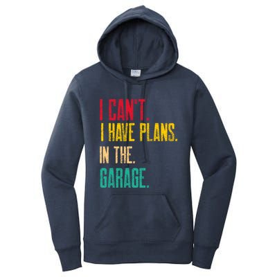 I Cant I Have Plans In The Garage Car Gear Machine Meaningful Gift Women's Pullover Hoodie