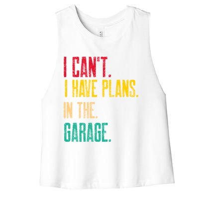 I Cant I Have Plans In The Garage Car Gear Machine Meaningful Gift Women's Racerback Cropped Tank