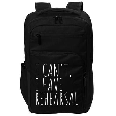 I Can't I Have Rehearsal Theater Drama Acting Impact Tech Backpack