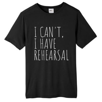 I Can't I Have Rehearsal Theater Drama Acting Tall Fusion ChromaSoft Performance T-Shirt