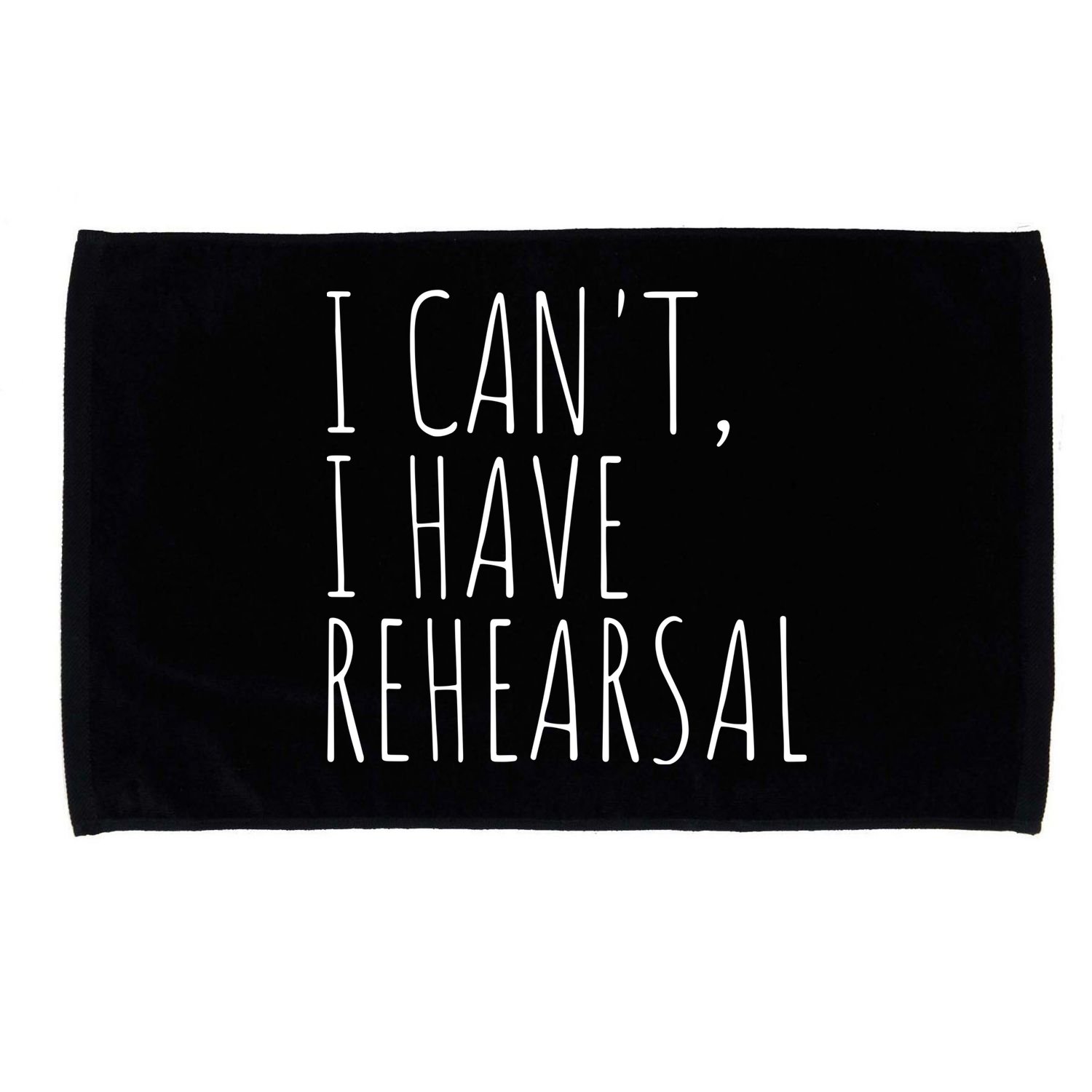 I Can't I Have Rehearsal Theater Drama Acting Microfiber Hand Towel