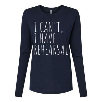 I Can't I Have Rehearsal Theater Drama Acting Womens Cotton Relaxed Long Sleeve T-Shirt