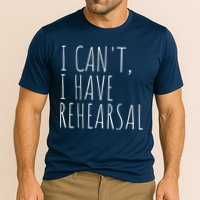 I Can't I Have Rehearsal Theater Drama Acting Cooling Performance Crew T-Shirt