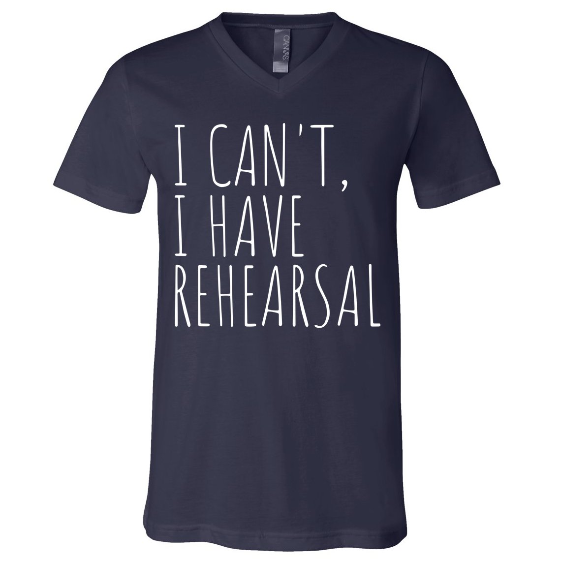 I Can't I Have Rehearsal Theater Drama Acting V-Neck T-Shirt