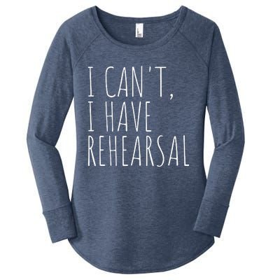 I Can't I Have Rehearsal Theater Drama Acting Women's Perfect Tri Tunic Long Sleeve Shirt