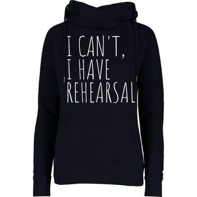 I Can't I Have Rehearsal Theater Drama Acting Womens Funnel Neck Pullover Hood