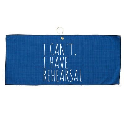 I Can't I Have Rehearsal Theater Drama Acting Large Microfiber Waffle Golf Towel