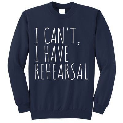 I Can't I Have Rehearsal Theater Drama Acting Tall Sweatshirt