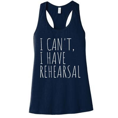 I Can't I Have Rehearsal Theater Drama Acting Women's Racerback Tank