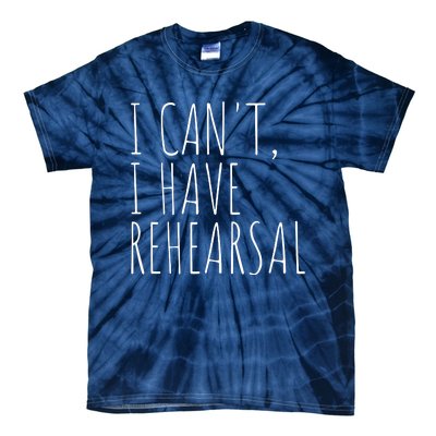 I Can't I Have Rehearsal Theater Drama Acting Tie-Dye T-Shirt