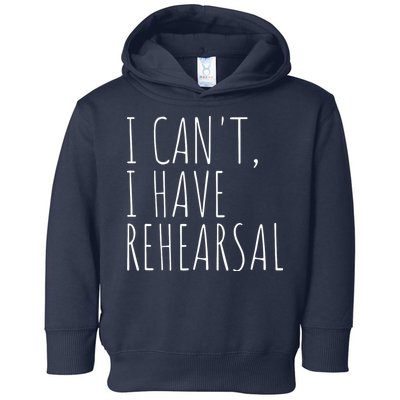I Can't I Have Rehearsal Theater Drama Acting Toddler Hoodie