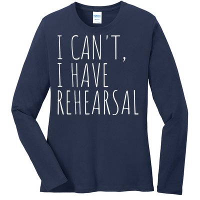 I Can't I Have Rehearsal Theater Drama Acting Ladies Long Sleeve Shirt