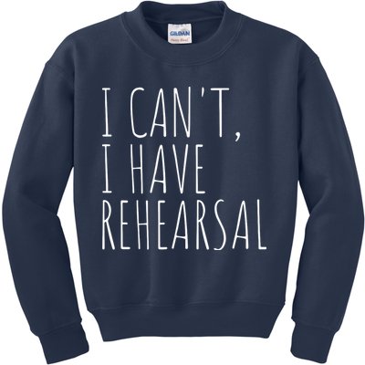 I Can't I Have Rehearsal Theater Drama Acting Kids Sweatshirt
