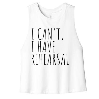 I Can't I Have Rehearsal Theater Drama Acting Women's Racerback Cropped Tank