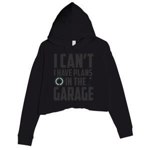 I Can't I Have Plans In The Garage Car Mechanic Gift Crop Fleece Hoodie