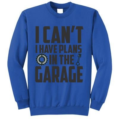 I Can't I Have Plans In The Garage Car Mechanic Gift Sweatshirt