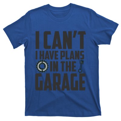 I Can't I Have Plans In The Garage Car Mechanic Gift T-Shirt