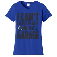 I Can't I Have Plans In The Garage Car Mechanic Gift Women's T-Shirt