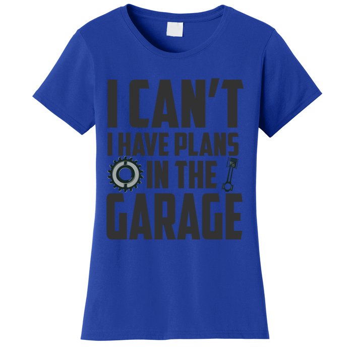 I Can't I Have Plans In The Garage Car Mechanic Gift Women's T-Shirt