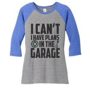 I Can't I Have Plans In The Garage Car Mechanic Gift Women's Tri-Blend 3/4-Sleeve Raglan Shirt