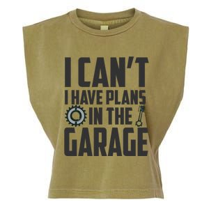 I Can't I Have Plans In The Garage Car Mechanic Gift Garment-Dyed Women's Muscle Tee