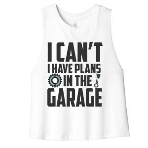 I Can't I Have Plans In The Garage Car Mechanic Gift Women's Racerback Cropped Tank