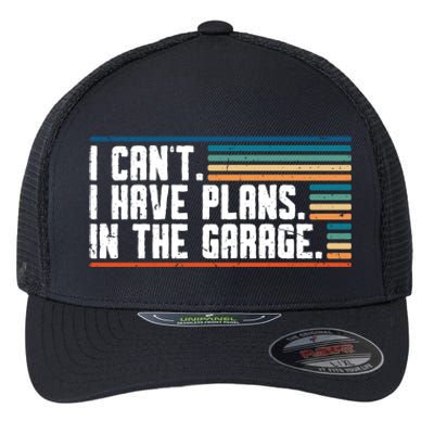 I Can't I Have Plans In The Garage Great Gift Flexfit Unipanel Trucker Cap