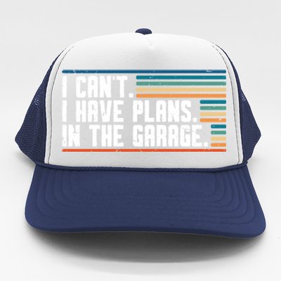 I Can't I Have Plans In The Garage Great Gift Trucker Hat