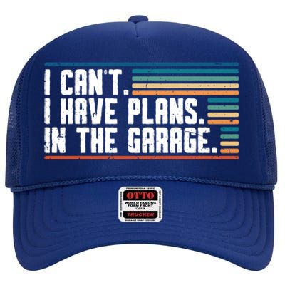 I Can't I Have Plans In The Garage Great Gift High Crown Mesh Back Trucker Hat