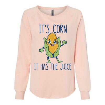 It's Corn It Has The Juice Funny Trendy Tee Womens California Wash Sweatshirt