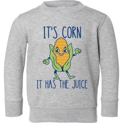 It's Corn It Has The Juice Funny Trendy Tee Toddler Sweatshirt