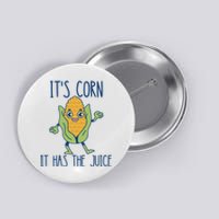 It's Corn It Has The Juice Funny Trendy Tee Button