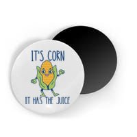 It's Corn It Has The Juice Funny Trendy Tee Magnet