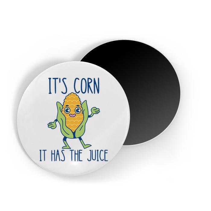 It's Corn It Has The Juice Funny Trendy Tee Magnet