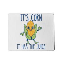 It's Corn It Has The Juice Funny Trendy Tee Mousepad