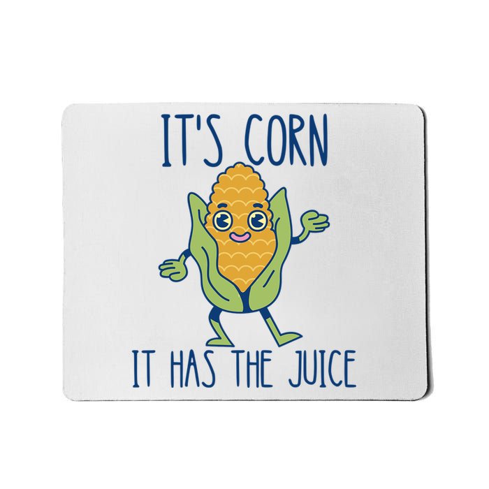 It's Corn It Has The Juice Funny Trendy Tee Mousepad