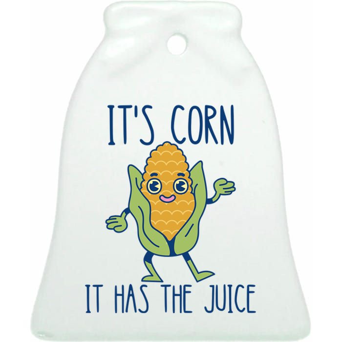 It's Corn It Has The Juice Funny Trendy Tee Ceramic Bell Ornament