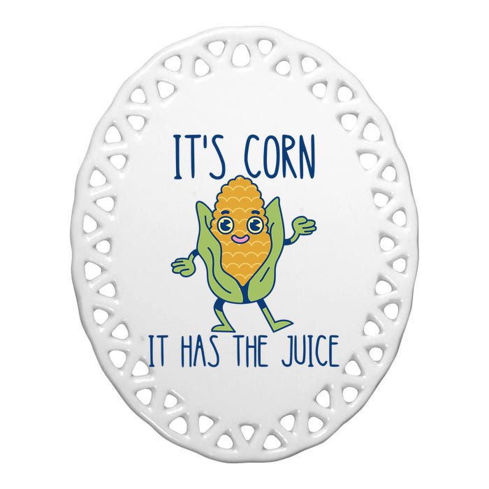 It's Corn It Has The Juice Funny Trendy Tee Ceramic Oval Ornament