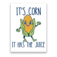 It's Corn It Has The Juice Funny Trendy Tee Poster