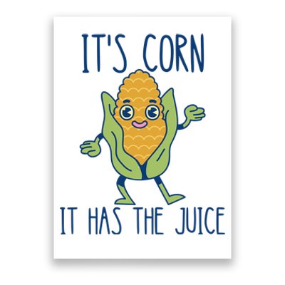 It's Corn It Has The Juice Funny Trendy Tee Poster