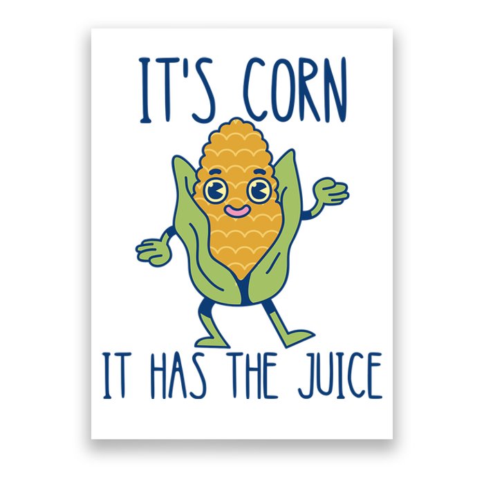 It's Corn It Has The Juice Funny Trendy Tee Poster