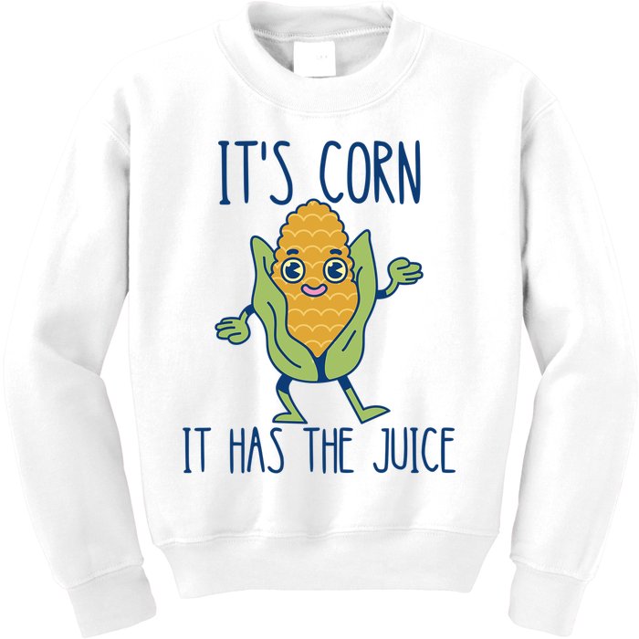 It's Corn It Has The Juice Funny Trendy Tee Kids Sweatshirt