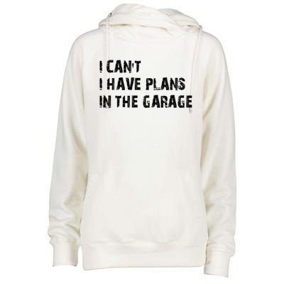 I Cant I Have Plans In The Garage Car Mechanic Design Print Gift Womens Funnel Neck Pullover Hood